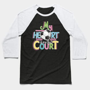 Soccer - My Heart Is On That Court Baseball T-Shirt